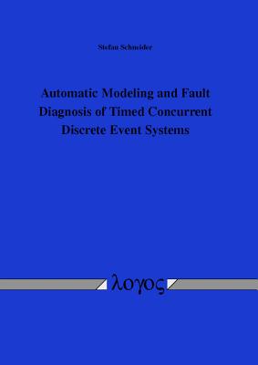 Automatic Modeling and Fault Diagnosis of Timed Concurrent Discrete Event Systems: Automatische Modellierung Und Fehlerdiagnose Zeitlicher Nebenlaufig