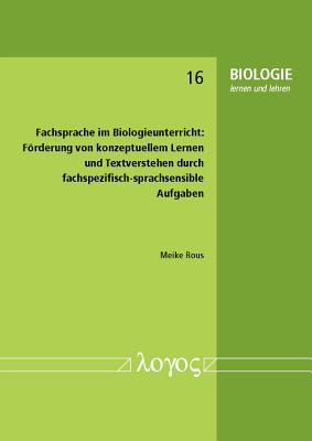 Fachsprache Im Biologieunterricht:: Forderung Von Konzeptuellem Lernen Und Textverstehen Durch Fachspezifisch-Sprachsensible Aufgaben