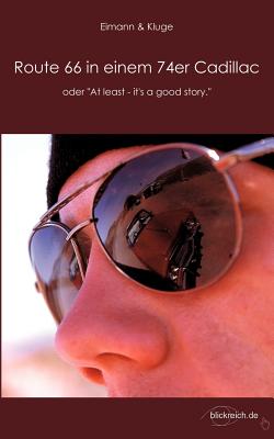 Route 66 in einem 74er Cadillac: oder "At least - it's a good story"