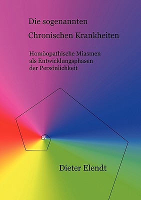 Die sogenannten "chronischen Krankheiten": Homöopathische Miasmen als Entwicklungsphasen der Persönlichkeit
