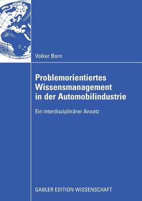Problemorientiertes Wissensmanagement in Der Automobilindustrie: Ein Interdisziplinärer Ansatz
