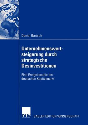 Unternehmenswertsteigerung Durch Strategische Desinvestitionen: Eine Ereignisstudie Am Deutschen Kapitalmarkt