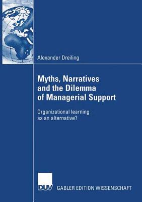 Myths, Narratives and the Dilemma of Managerial Support: Organizational Learning as an Alternative?