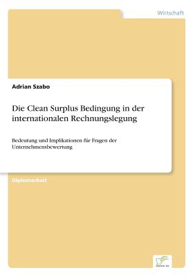Die Clean Surplus Bedingung in der internationalen Rechnungslegung: Bedeutung und Implikationen für Fragen der Unternehmensbewertung