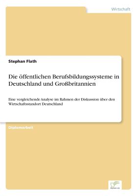Die öffentlichen Berufsbildungssysteme in Deutschland und Großbritannien: Eine vergleichende Analyse im Rahmen der Diskussion über den Wirtschaftsstan