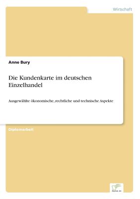 Die Kundenkarte im deutschen Einzelhandel: Ausgewählte ökonomische, rechtliche und technische Aspekte