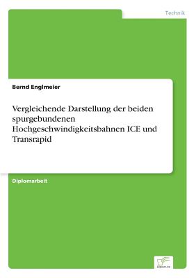 Vergleichende Darstellung der beiden spurgebundenen Hochgeschwindigkeitsbahnen ICE und Transrapid
