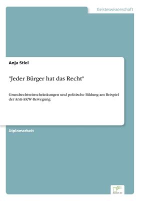 "Jeder Bürger hat das Recht": Grundrechtseinschränkungen und politische Bildung am Beispiel der Anti-AKW-Bewegung
