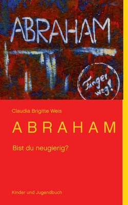 A B R A H A M: Bist du neugierig?
