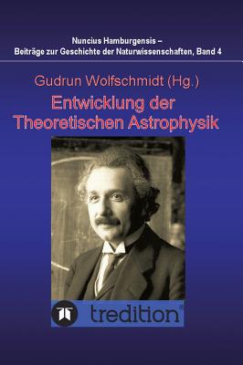 Entwicklung der Theoretischen Astrophysik: Proceedings des Kolloquiums des Arbeitskreises Astronomiegeschichte in der Astronomischen Gesellschaft am 2