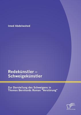 Redekünstler - Schweigekünstler: Zur Darstellung des Schweigens in Thomas Bernhards Roman Verstörung