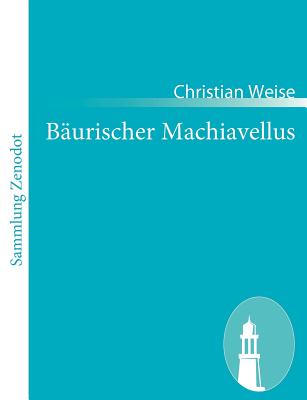 Bäurischer Machiavellus: in einem Lust-Spiele vorgestellet den XV. Febr. M. DC. LXXIX.
