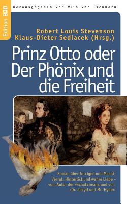 Prinz Otto oder Der Phönix und die Freiheit: Roman über Intrigen und Macht, Verrat, Hinterlist und wahre Liebe - vom Autor der Schatzinsel und von Dr.
