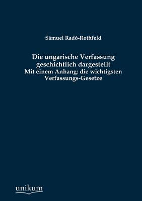 Die ungarische Verfassung geschichtlich dargestellt