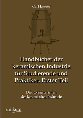 Handbucher Der Keramischen Industrie Fur Studierende Und Praktiker, Erster Teil