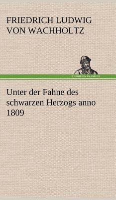 Unter Der Fahne Des Schwarzen Herzogs Anno 1809