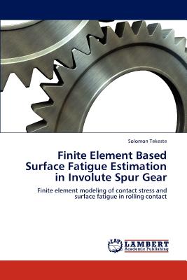 Finite Element Based Surface Fatigue Estimation in Involute Spur Gear
