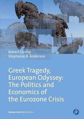 Greek Tragedy, European Odyssey: The Politics and Economics of the Eurozone Crisis