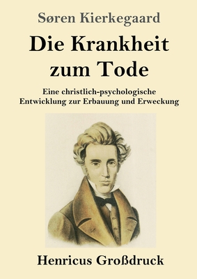 Die Krankheit zum Tode (Großdruck): Eine christlich-psychologische Entwicklung zur Erbauung und Erweckung