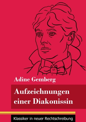Aufzeichnungen einer Diakonissin: (Band 108, Klassiker in neuer Rechtschreibung)