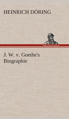J. W. v. Goethe's Biographie