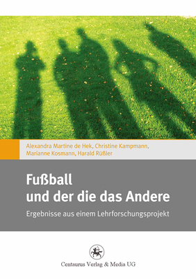 Fußball Und Der Die Das Andere: Ergebnisse Aus Einem Lehrforschungsprojekt