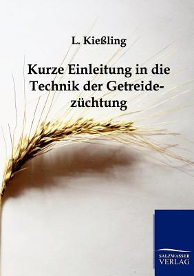 Kurze Einleitung in die Technik der Getreidezüchtung