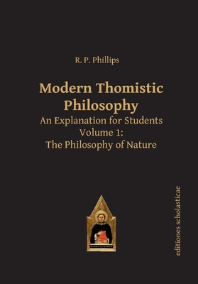 Modern Thomistic Philosophy: An Explanation for Students, Volume 1: The Philosophy of Nature