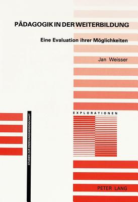 Paedagogik in Der Weiterbildung: Eine Evaluation Ihrer Moeglichkeiten
