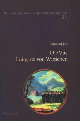 Die Vita Luitgarts Von Wittichen: Text Des Donaueschinger Codex 118- Mit Einleitung, Kommentar Und Froemmigkeitsgeschichtlicher Einordnung