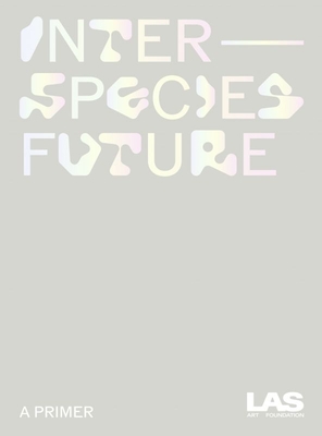Interspecies Future:: A Primer