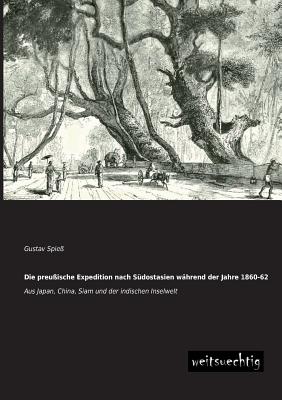 Die Preussische Expedition Nach Sudostasien Wahrend Der Jahre 1860-62