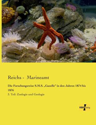 Die Forschungsreise S.M.S. "Gazelle" in den Jahren 1874 bis 1876: 3. Teil: Zoologie und Geologie