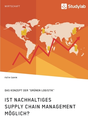 Ist nachhaltiges Supply Chain Management möglich? Das Konzept der "grünen Logistik"