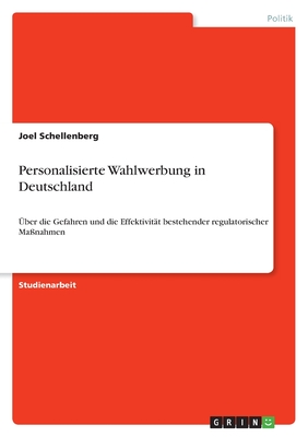 Personalisierte Wahlwerbung in Deutschland: Über die Gefahren und die Effektivität bestehender regulatorischer Maßnahmen