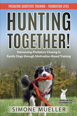 Hunting Together!: Harnessing Predatory Chasing in Family Dogs through Motivation-Based Training