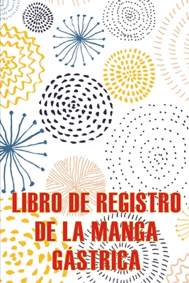 Libro de registro de la manga gástrica: Lleve un registro de sus alimentos, estado de ánimo, comidas, calorías, medicamentos/suplementos, ejercicio, p