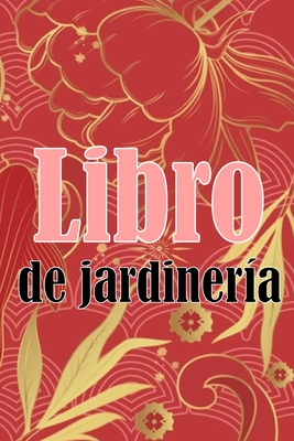Libro de jardinería: Regalo perfecto para los amantes de la jardinería Jardinera diaria de interior y exterior para principiantes y ávidos jardineros,