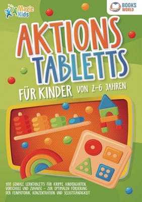 Aktionstabletts für Kinder von 2 - 6 Jahren: 100 geniale Lerntabletts für Krippe, Kindergarten, Vorschule und Zuhause - zur optimalen Förderung der Fe