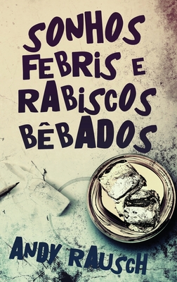 Sonhos Febris e Rabiscos Bêbados (Large Print Edition)