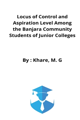 Locus of Control and Aspiration Level Among the Banjara Community Students of Junior Colleges