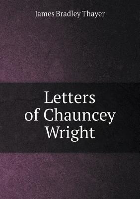 Letters of Chauncey Wright