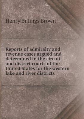 Reports of Admiralty and Revenue Cases Argued and Determined in the Circuit and District Courts of the United States for the Western Lake and River Di