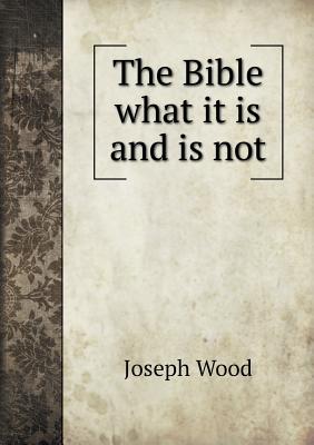 The Bible what it is and is not