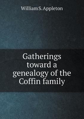 Gatherings toward a genealogy of the Coffin family