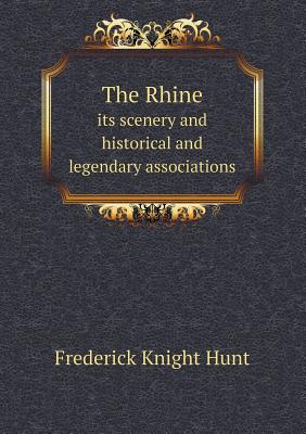 The Rhine its scenery and historical and legendary associations