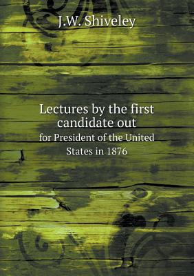 Lectures by the first candidate out for President of the United States in 1876