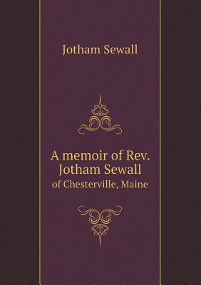 A memoir of Rev. Jotham Sewall of Chesterville, Maine