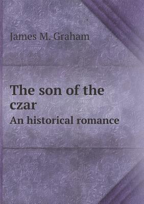 The son of the czar An historical romance
