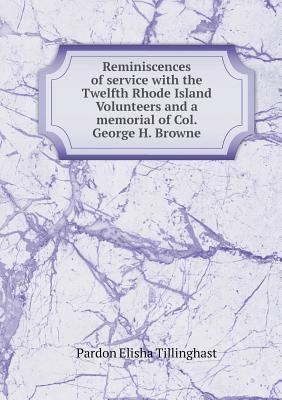 Reminiscences of service with the Twelfth Rhode Island Volunteers and a memorial of Col. George H. Browne